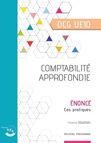 Comptabilité approfondie - Énoncé: DCG UE 10 - Cas pratiques. Nouveau programme