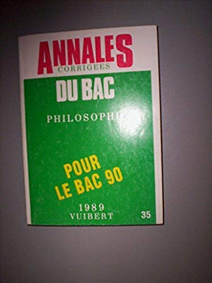 Annales corrigées du bac 1989 .35. philosophie, dissertations et commentaires de textes