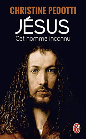 Jésus, cet homme inconnu