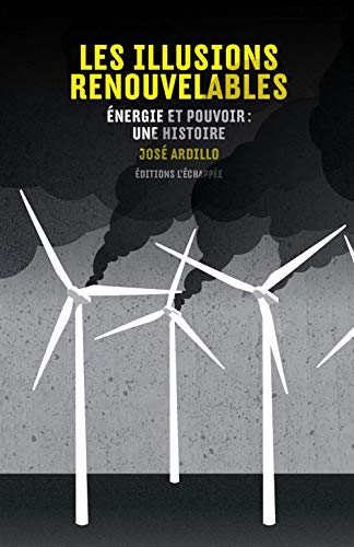 Les illusions renouvelables: Energie et pouvoir : une histoire