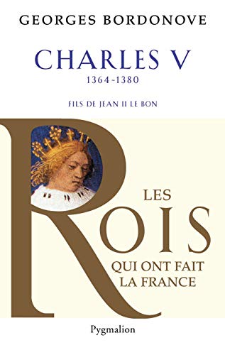 Les Rois qui ont fait la France - Charles V, 1364-1380: Fils de Jean II le Bon