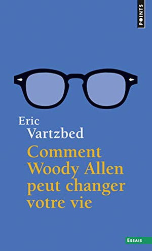 Comment Woody Allen peut changer votre vie