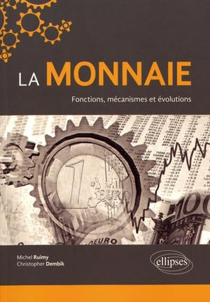 La monnaie fonctions mécanismes et évolutions