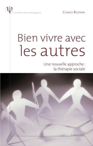 Bien vivre avec les autres - Une nouvelle approche : la thérapie sociale