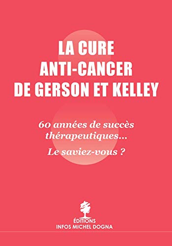 La cure anti-cancer de Gerson et Kelley: 60 années de succès thérapeutiques... Le saviez-vous ?