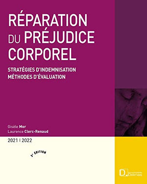 Réparation du préjudice corporel 2021/2022. 3e éd. - Stratégies d'indemnisation . Méthodes d'évaluation