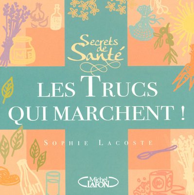 Secrets de santé, les trucs qui marchent !