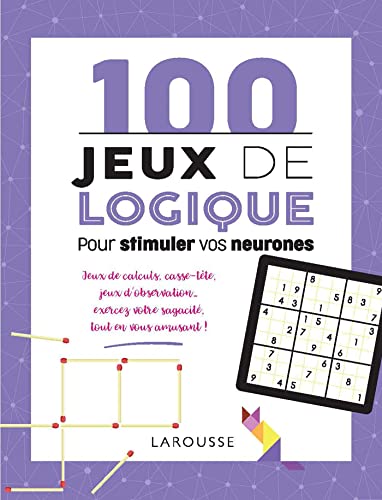 100 jeux de logique pour stimuler vos neurones