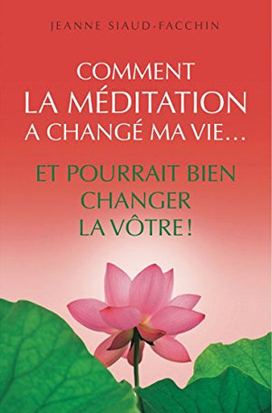 Comment la méditation a changé ma vie... et pourrait bien changer la vôtre !