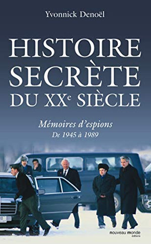 Histoire secrète du XXe siècle: Mémoires d'espions de 1945 à 1989