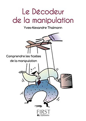 Petit Livre de - Le Décodeur de la manipulation: Comprendre les ficelles de la manipulation