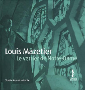 Louis Mazetier: Le verrier de Notre-Dame