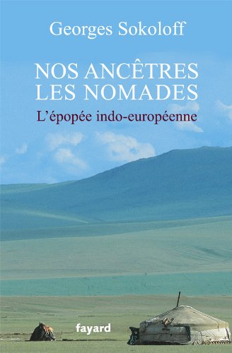 Nos ancêtres les nomades: L'épopée indo-européenne