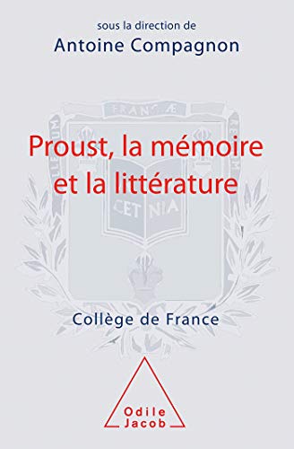 Proust, la mémoire et la littérature: Travaux du Collège de France