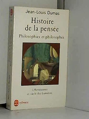 Histoire de la pensée. Philosophies et philosophes. Tome 2