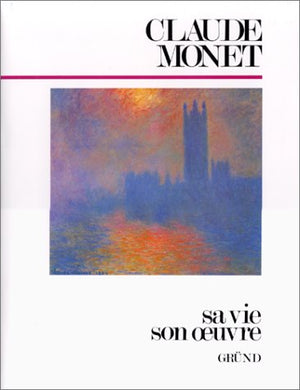 Claude Monet. Sa Vie, Son Oeuvre