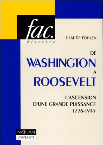 De Washington à Roosevelt: L'ascension d'une grande puissance, 1763-1945
