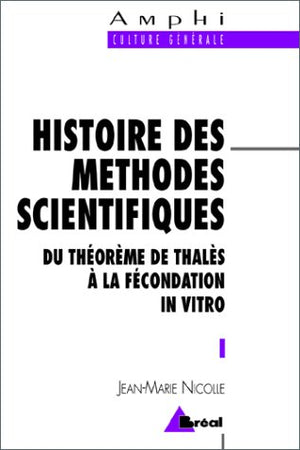 Histoire des méthodes scientifiques: Du théorème de Thalès à la fécondation in vitro