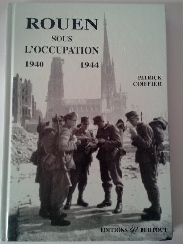 Rouen sous l'Occupation : 1940-1944