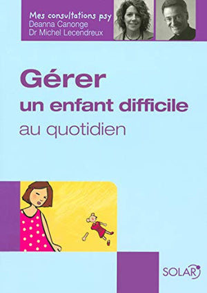 Gérer un enfant difficile au quotidien