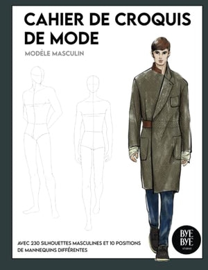 Cahier de croquis de mode: Avec 230 silhouettes masculines - le carnet de mode idéal pour des stylistes et des étudiants de mode