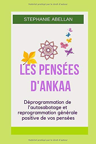 LES PENSÉES D'ANKAA: Déprogrammation de l'autosabotage et reprogrammation générale positive de vos pensées