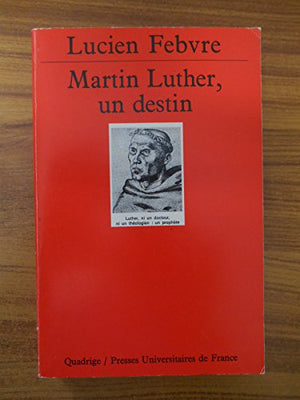 Martin Luther : Un destin