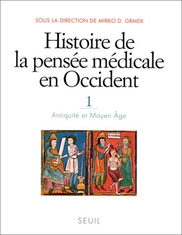 Histoire de la pensée médicale en Occident. 1. Antiquité et Moyen Age