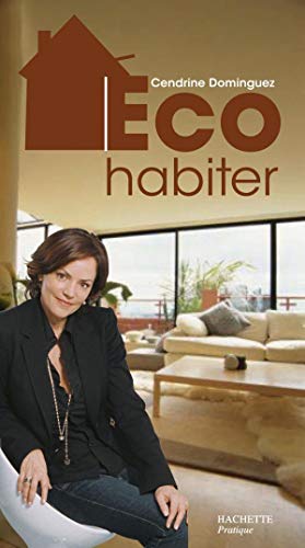 Eco habiter: Le dictionnaire de l'habitat écoefficace