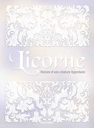 Licorne: Histoire d'une créature légendaire