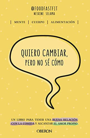 Quiero cambiar, pero no sé cómo: Un libro para tener una buena relación con la comida y alcanzar el amor propio (Libros singulares)