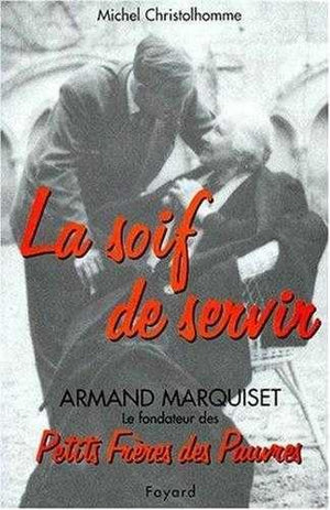 LA SOIF DE SERVIR. Armand Marquiset 1900-1981