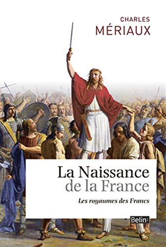La naissance de la France: Les royaumes francs