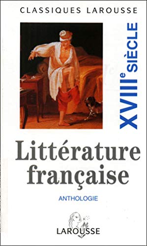 Anthologie De La Litterature Francaise. Volume 3, Xviiieme Siecle