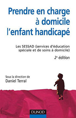 Prendre en charge à domicile l'enfant handicap: Les SESSAD