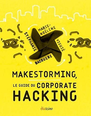 Makestorming, le guide du Corporate Hacking