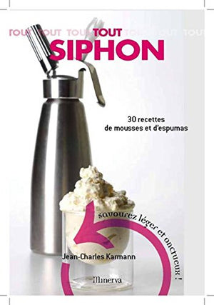 Tout Siphon: 30 Recettes de mousses et d'espumas