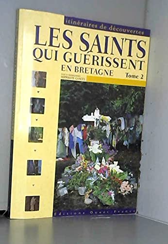 Les saint qui guérissent en Bretagne: Tome 2