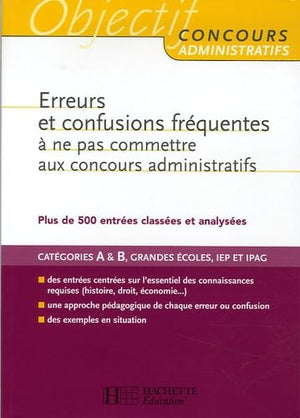 Erreurs et confusions fréquentes à ne pas commettre aux concours administratifs: Plus de 500 entrées classées et analysées