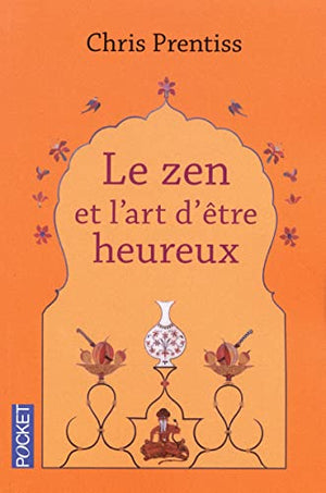 Le zen et l'art d'être heureux