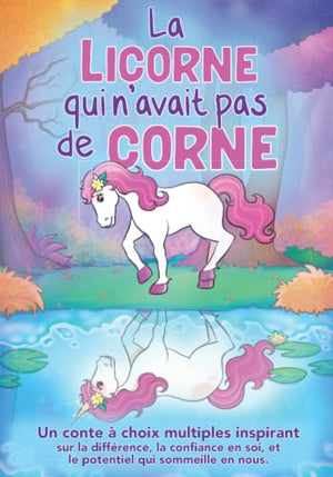 La licorne qui n'avait pas de corne: Un conte à choix multiples inspirant sur la différence, la confiance en soi, et le potentiel qui sommeille en nous.