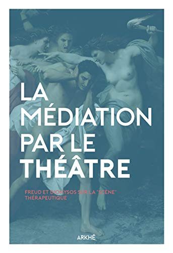 La Médiation par le Théâtre: Freud et Dionysos sur la scène thérapeutique