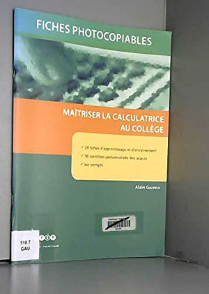 Maîtriser la calculatrice au collège: Fiches photocopiables