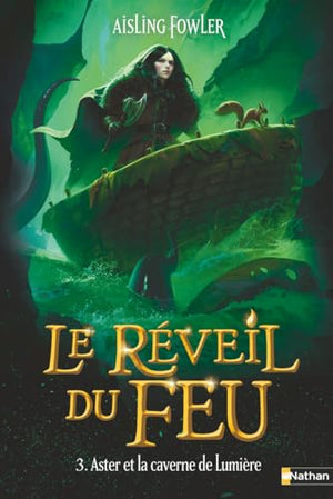 Le Réveil du Feu, Tome 3/3 : Aster et la caverne de Lumière - Le grand final de la saga ! Dès 9 ans