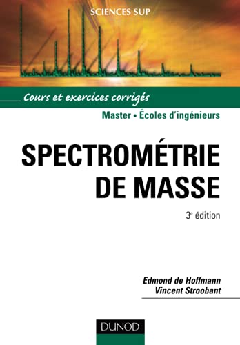 Spectrométrie de masse - 3ème édition - Cours et exercices corrigés