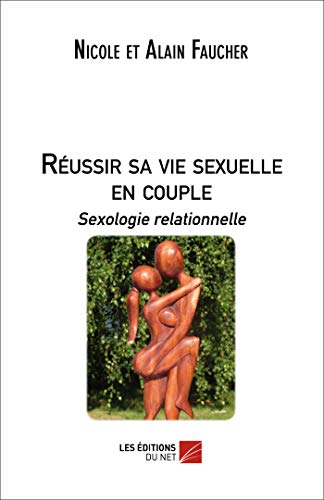 Réussir sa vie sexuelle en couple : Sexologie relationnelle