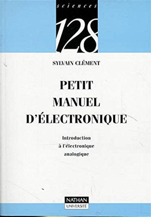 Petit manuel d'électronique: Introduction à l'electronique analogique