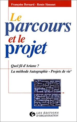 Le parcours et le projet. Quel fil d'Ariane ? La méthode autographie - Projets de vie