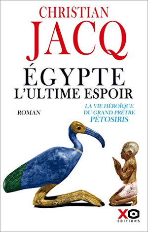 Egypte, l'ultime espoir - La vie héroïque du grand prêtre Pétosiris