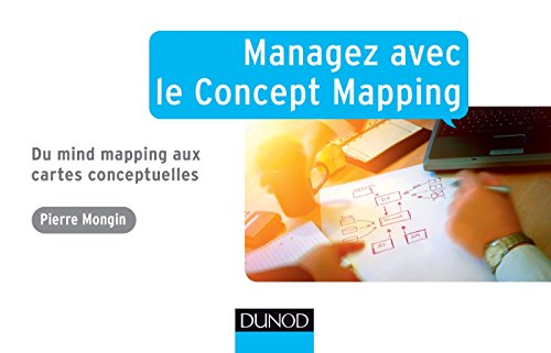 Managez avec le Concept Mapping - Du Mind Mapping aux cartes conceptuelles: Du Mind Mapping aux cartes conceptuelles